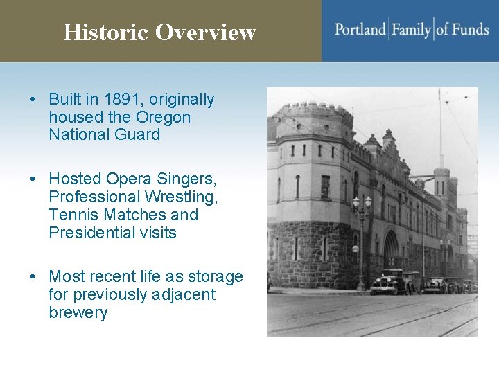 Historic Overview • Built in 1891, originally housed the Oregon National Guard • Hosted