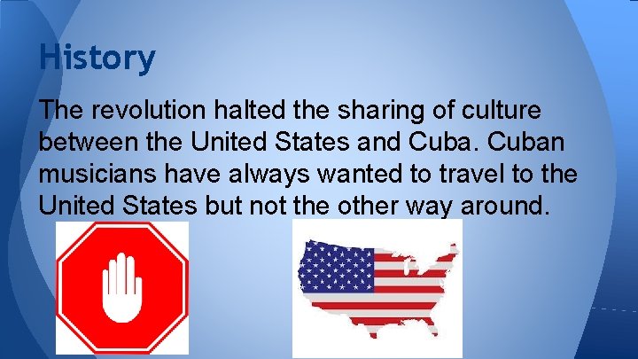History The revolution halted the sharing of culture between the United States and Cuban