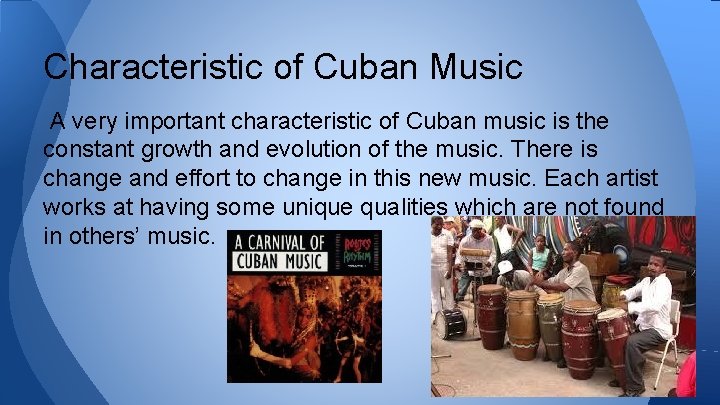 Characteristic of Cuban Music A very important characteristic of Cuban music is the constant