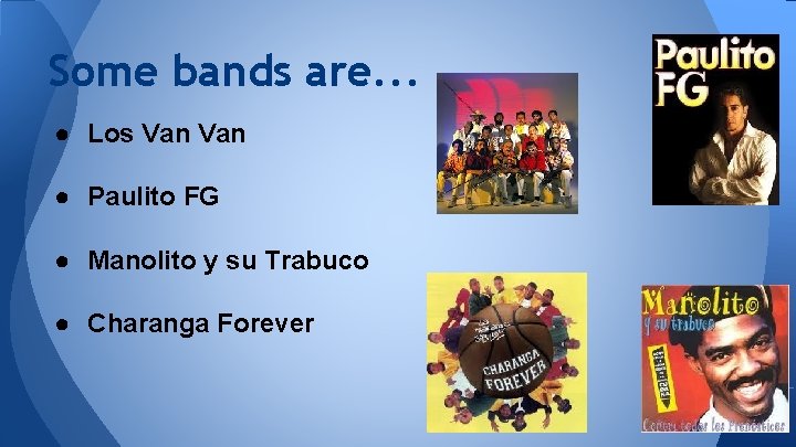 Some bands are. . . ● Los Van ● Paulito FG ● Manolito y