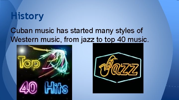 History Cuban music has started many styles of Western music, from jazz to top