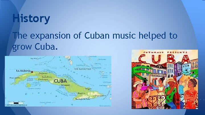 History The expansion of Cuban music helped to grow Cuba. 