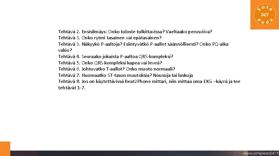 Tehtävä 2. Ensisilmäys: Onko tuloste tulkittavissa? Vaeltaako perusviiva? Tehtävä 3. Onko rytmi tasainen vai Tehtävä 2. Ensisilmäys: Onko tuloste tulkittavissa? Vaeltaako perusviiva? Tehtävä 3. Onko rytmi tasainen vai