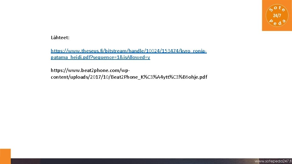 Lähteet: https: //www. theseus. fi/bitstream/handle/10024/153474/kyro_ronjapatama_heidi. pdf? sequence=1&is. Allowed=y https: //www. beat 2 phone. com/wpcontent/uploads/2017/10/Beat Lähteet: https: //www. theseus. fi/bitstream/handle/10024/153474/kyro_ronjapatama_heidi. pdf? sequence=1&is. Allowed=y https: //www. beat 2 phone. com/wpcontent/uploads/2017/10/Beat