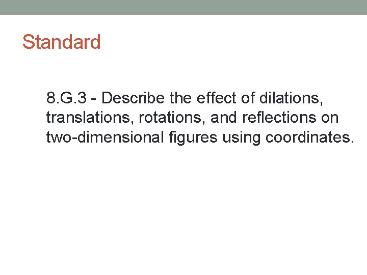Standard 8. G. 3 - Describe the effect of dilations, translations, rotations, and reflections