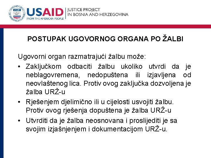 POSTUPAK UGOVORNOG ORGANA PO ŽALBI Ugovorni organ razmatrajući žalbu može: • Zaključkom odbaciti žalbu