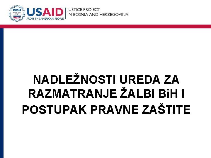 NADLEŽNOSTI UREDA ZA RAZMATRANJE ŽALBI Bi. H I POSTUPAK PRAVNE ZAŠTITE 