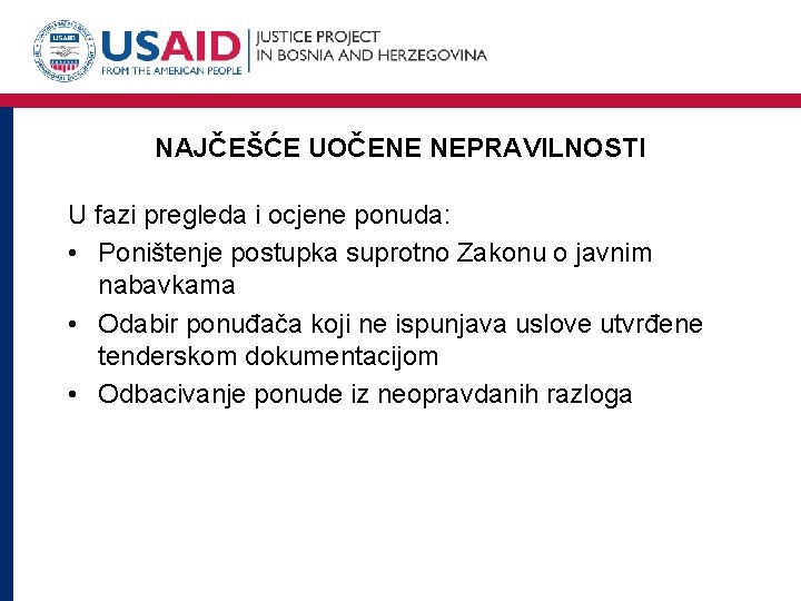 NAJČEŠĆE UOČENE NEPRAVILNOSTI U fazi pregleda i ocjene ponuda: • Poništenje postupka suprotno Zakonu