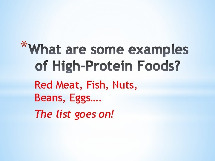 * Red Meat, Fish, Nuts, Beans, Eggs…. The list goes on! 