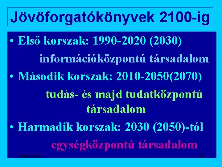 Jövöforgatókönyvek 2100 -ig • Első korszak: 1990 -2020 (2030) információközpontú társadalom • Második korszak: