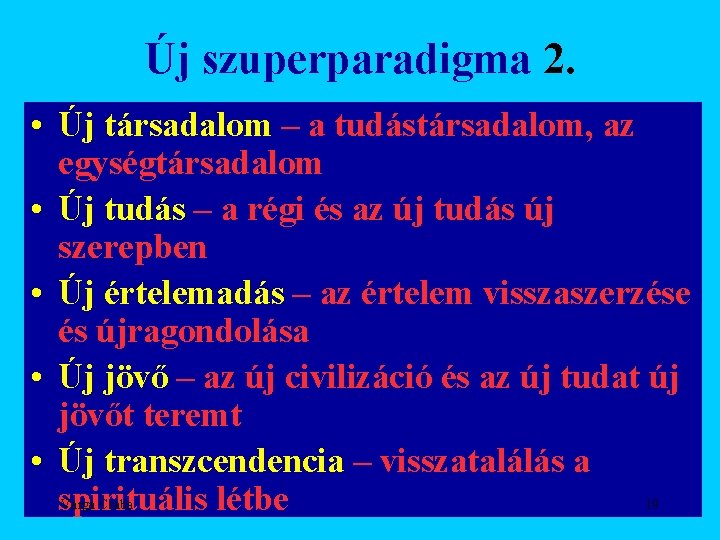 Új szuperparadigma 2. • Új társadalom – a tudástársadalom, az egységtársadalom • Új tudás