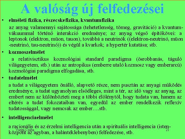 A valóság új felfedezései • elméleti fizika, részecskefizika, kvantumfizika az anyag valamennyi sajátossága (tehetetlenség,