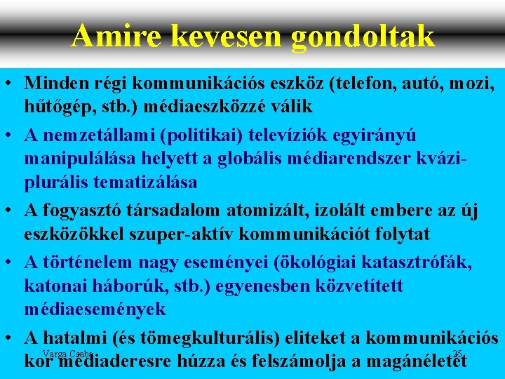 Amire kevesen gondoltak • Minden régi kommunikációs eszköz (telefon, autó, mozi, hűtőgép, stb. )