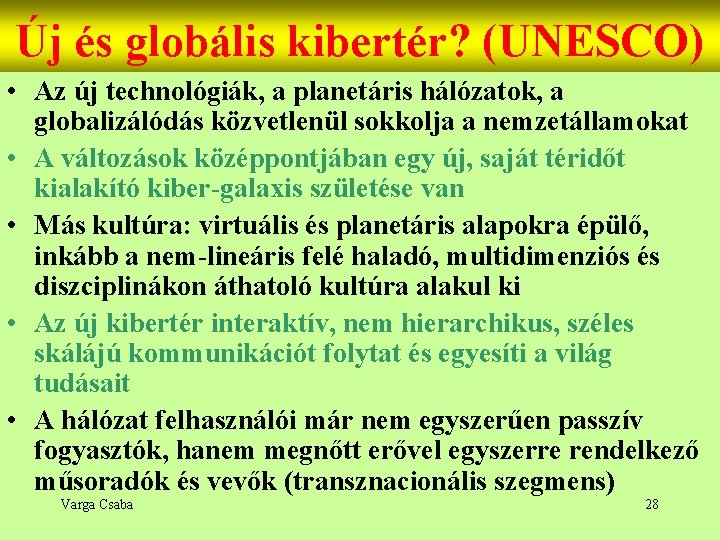 Új és globális kibertér? (UNESCO) • Az új technológiák, a planetáris hálózatok, a globalizálódás