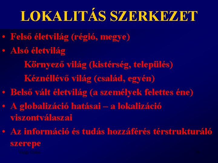 LOKALITÁS SZERKEZET • Felső életvilág (régió, megye) • Alsó életvilág Környező világ (kistérség, település)