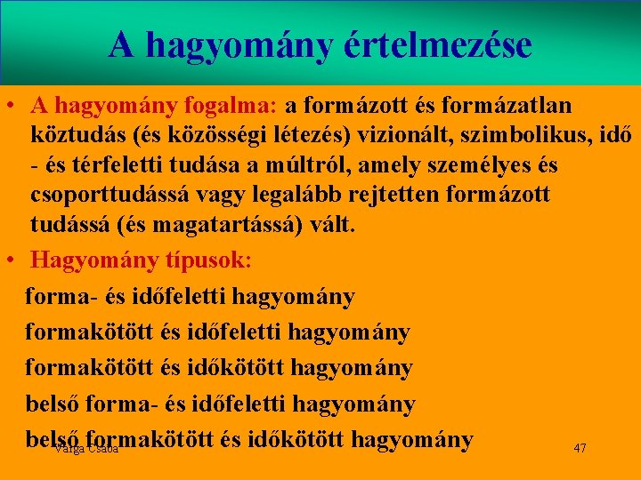 A hagyomány értelmezése • A hagyomány fogalma: a formázott és formázatlan köztudás (és közösségi