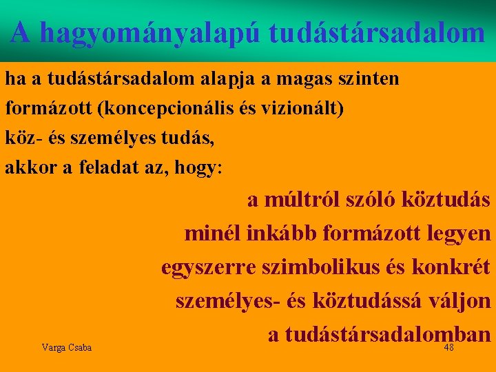 A hagyományalapú tudástársadalom ha a tudástársadalom alapja a magas szinten formázott (koncepcionális és vizionált)