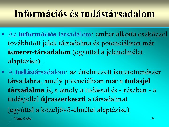 Információs és tudástársadalom • Az információs társadalom: ember alkotta eszközzel továbbított jelek társadalma és