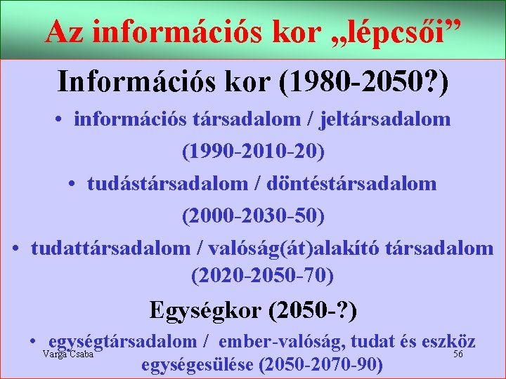 Az információs kor „lépcsői” Információs kor (1980 -2050? ) • információs társadalom / jeltársadalom