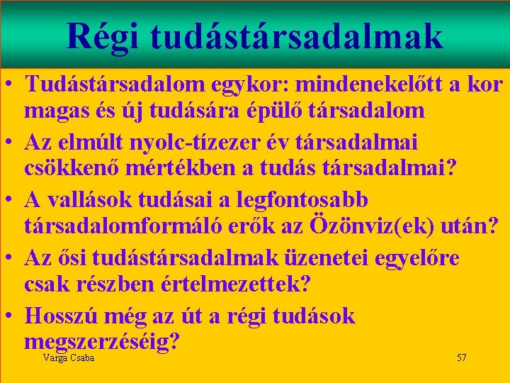 Régi tudástársadalmak • Tudástársadalom egykor: mindenekelőtt a kor magas és új tudására épülő társadalom