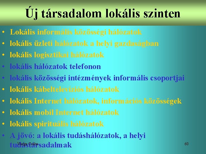 Új társadalom lokális szinten • • • Lokális informális közösségi hálózatok lokális üzleti hálózatok