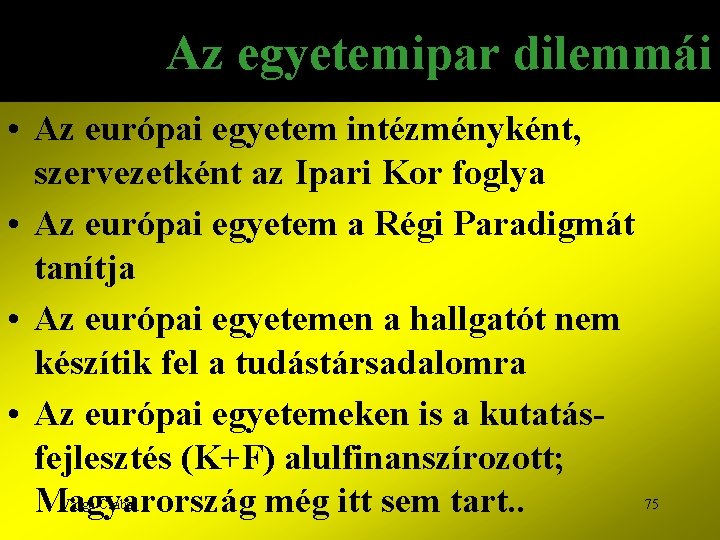 Az egyetemipar dilemmái • Az európai egyetem intézményként, szervezetként az Ipari Kor foglya •