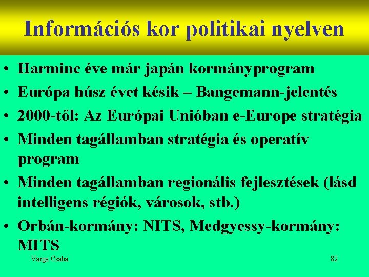 Információs kor politikai nyelven • • Harminc éve már japán kormányprogram Európa húsz évet