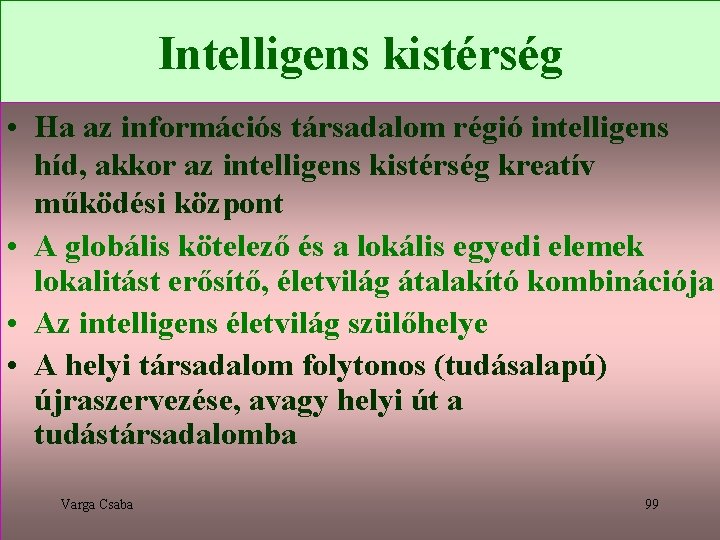 Intelligens kistérség • Ha az információs társadalom régió intelligens híd, akkor az intelligens kistérség