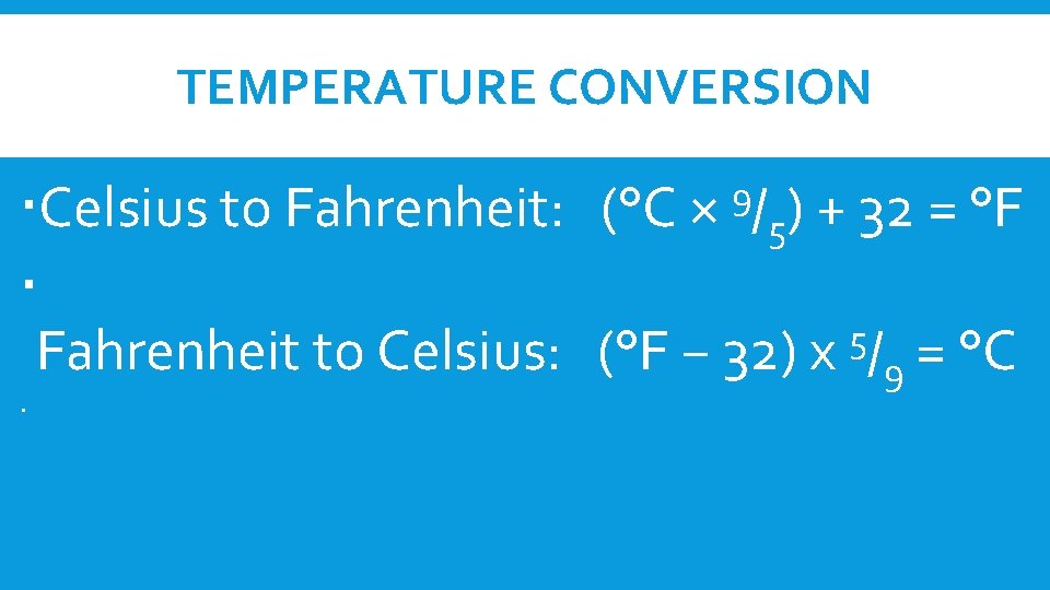 TEMPERATURE CONVERSION 9/ Celsius to Fahrenheit: (°C × 5) + 32 = °F 5