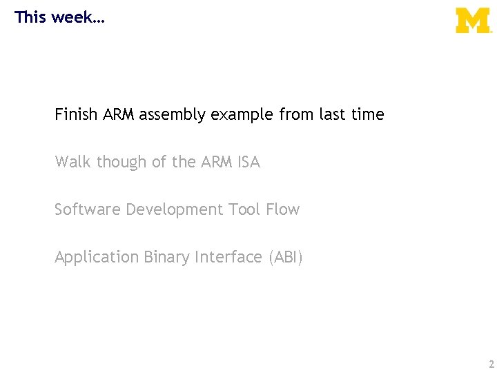 This week… Finish ARM assembly example from last time Walk though of the ARM