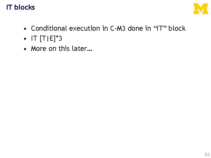 IT blocks • Conditional execution in C-M 3 done in “IT” block • IT