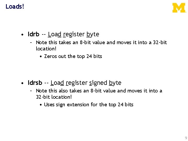 Loads! • ldrb -- Load register byte – Note this takes an 8 -bit