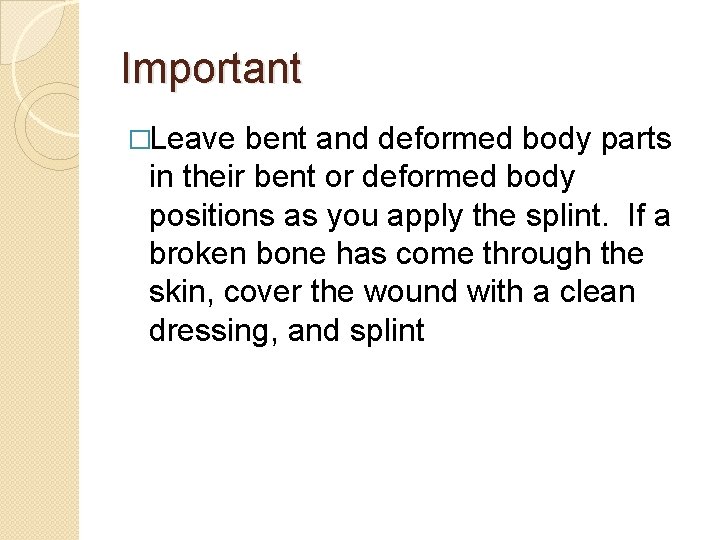 Important �Leave bent and deformed body parts in their bent or deformed body positions