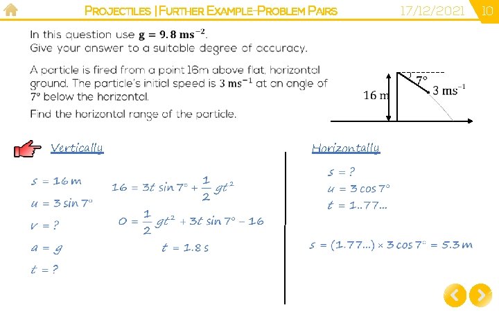 PROJECTILES | FURTHER EXAMPLE-PROBLEM PAIRS Vertically Horizontally 17/12/2021 10 