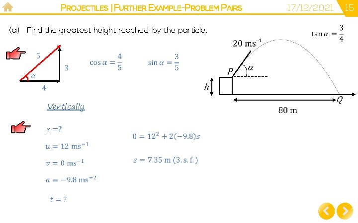 PROJECTILES | FURTHER EXAMPLE-PROBLEM PAIRS (a) Find the greatest height reached by the particle.