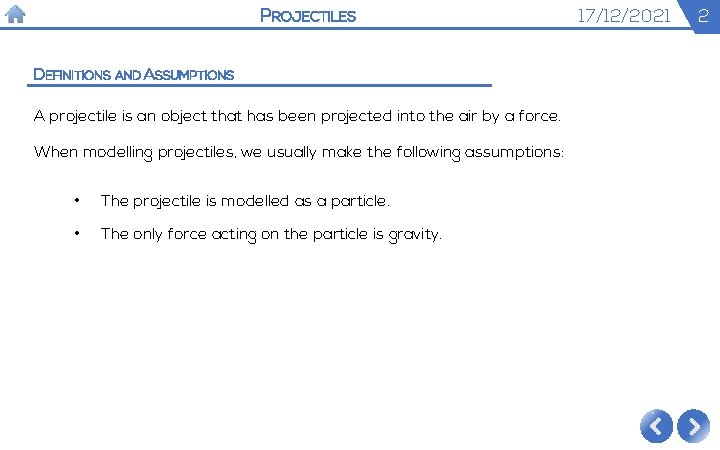 PROJECTILES DEFINITIONS AND ASSUMPTIONS A projectile is an object that has been projected into