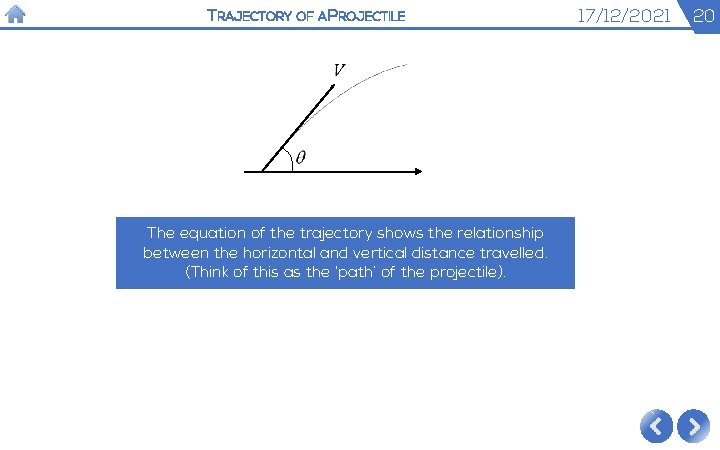TRAJECTORY OF A PROJECTILE The equation of the trajectory shows the relationship between the