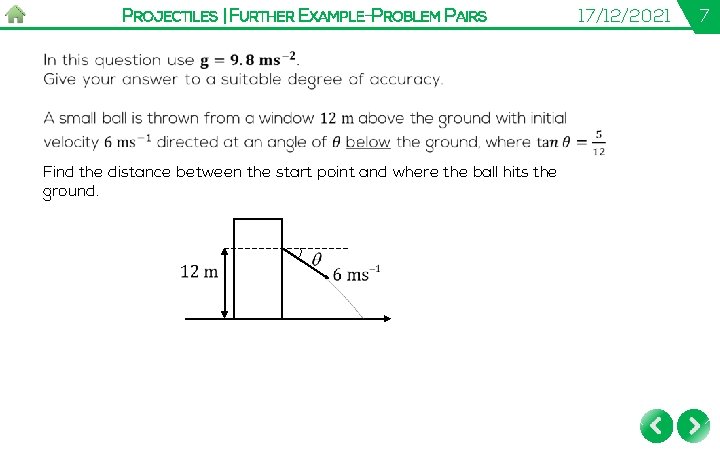 PROJECTILES | FURTHER EXAMPLE-PROBLEM PAIRS Find the distance between the start point and where