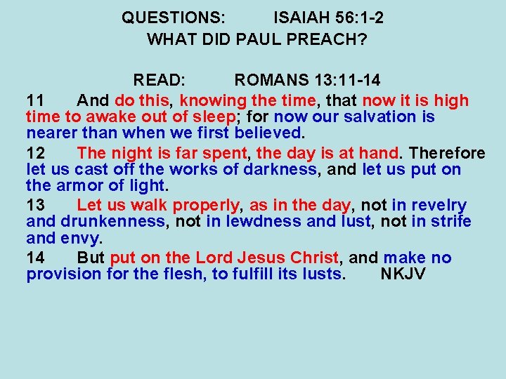 QUESTIONS: ISAIAH 56: 1 -2 WHAT DID PAUL PREACH? READ: ROMANS 13: 11 -14