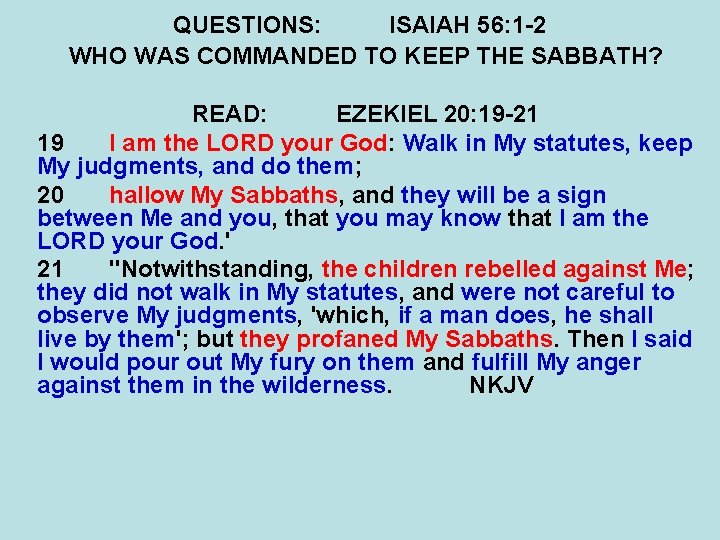 QUESTIONS: ISAIAH 56: 1 -2 WHO WAS COMMANDED TO KEEP THE SABBATH? READ: EZEKIEL