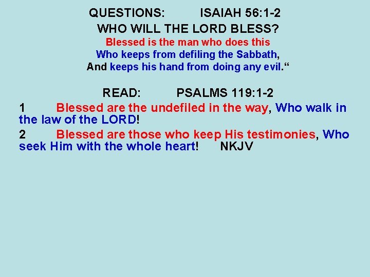 QUESTIONS: ISAIAH 56: 1 -2 WHO WILL THE LORD BLESS? Blessed is the man