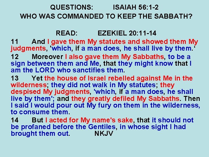 QUESTIONS: ISAIAH 56: 1 -2 WHO WAS COMMANDED TO KEEP THE SABBATH? READ: EZEKIEL