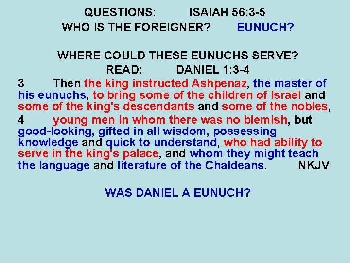 QUESTIONS: ISAIAH 56: 3 -5 WHO IS THE FOREIGNER? EUNUCH? WHERE COULD THESE EUNUCHS