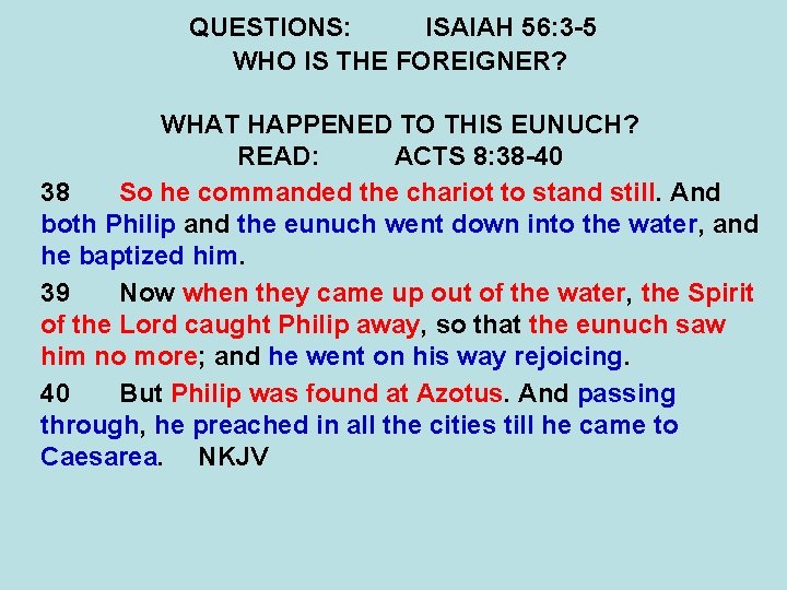 QUESTIONS: ISAIAH 56: 3 -5 WHO IS THE FOREIGNER? WHAT HAPPENED TO THIS EUNUCH?