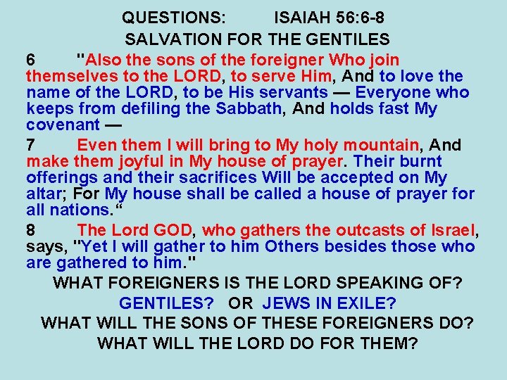QUESTIONS: ISAIAH 56: 6 -8 SALVATION FOR THE GENTILES 6 "Also the sons of
