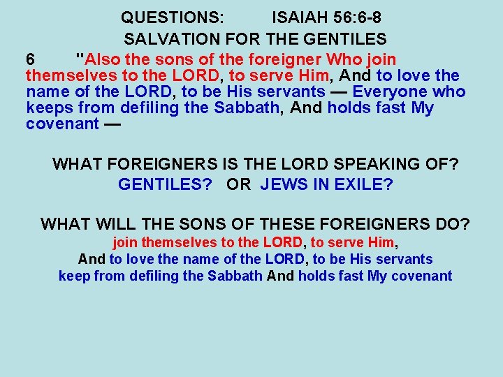 QUESTIONS: ISAIAH 56: 6 -8 SALVATION FOR THE GENTILES 6 "Also the sons of