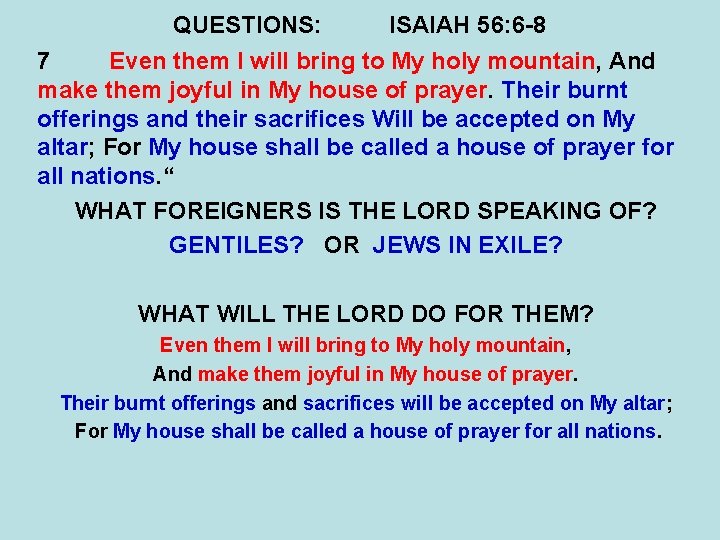 QUESTIONS: ISAIAH 56: 6 -8 7 Even them I will bring to My holy