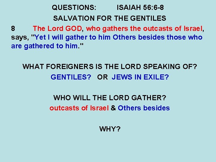 QUESTIONS: ISAIAH 56: 6 -8 SALVATION FOR THE GENTILES 8 The Lord GOD, who