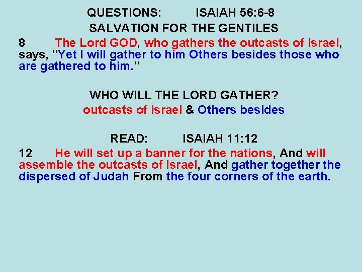 QUESTIONS: ISAIAH 56: 6 -8 SALVATION FOR THE GENTILES 8 The Lord GOD, who