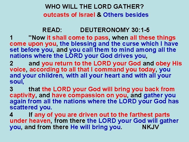 WHO WILL THE LORD GATHER? outcasts of Israel & Others besides READ: DEUTERONOMY 30: